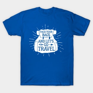 Pack Your Bags and Let's Go Travel, White Design T-Shirt